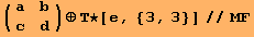 ({{a, b}, {c, d}}) ⊕Τ★[e, {3, 3}]//MF