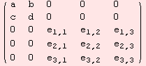 ( {{a, b, 0, 0, 0}, {c, d, 0, 0, 0}, {0, 0, e_ (1, 1), e_ (1, 2), e_ (1, 3)}, {0, 0, e_ (2, 1), e_ (2, 2), e_ (2, 3)}, {0, 0, e_ (3, 1), e_ (3, 2), e_ (3, 3)}} )