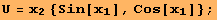 U = x_2 {Sin[x_1], Cos[x_1]} ;