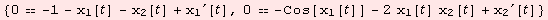 {0 == -1 - x_1[] - x_2[] + x_1^′[], 0 == -Cos[x_1[]] - 2 x_1[] x_2[] + x_2^′[]}