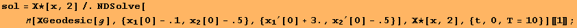 sol = Χ★[x, 2]/.NDSolve[[ΧGeodesic[ℊ], {x_1[0] - .1, x_2[0] - .5}, {x_1^′[0] + 3., x_2^′[0] - .5}], Χ★[x, 2], {t, 0, T = 10}][[1]] ;