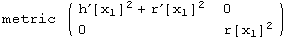 metric  ( {{h^′[x_1]^2 + r^′[x_1]^2, 0}, {0, r[x_1]^2}} )