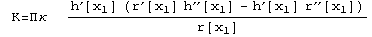  K=Πκ   (h^′[x_1] (r^′[x_1] h^′′[x_1] - h^′[x_1] r^′′[x_1]))/r[x_1]