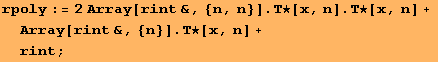 rpoly := 2Array[rint&, {n, n}] . Τ★[x, n] . Τ★[x, n] + Array[rint&, {n}] . Τ★[x, n] + rint ;