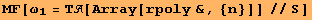 MF[ω_1 = Τ[Array[rpoly&, {n}]]//S]
