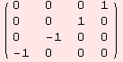 ( {{0, 0, 0, 1}, {0, 0, 1, 0}, {0, -1, 0, 0}, {-1, 0, 0, 0}} )