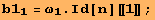 b1_1 = ω_1 . Id[n][[1]] ;