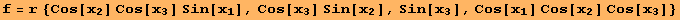 f = r {Cos[x_2] Cos[x_3] Sin[x_1], Cos[x_3] Sin[x_2], Sin[x_3], Cos[x_1] Cos[x_2] Cos[x_3]}