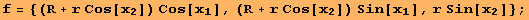 f = {(R + r Cos[x_2]) Cos[x_1], (R + r Cos[x_2]) Sin[x_1], r Sin[x_2]} ;