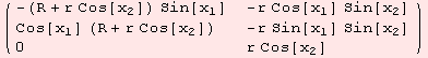 ( {{-(R + r Cos[x_2]) Sin[x_1], -r Cos[x_1] Sin[x_2]}, {Cos[x_1] (R + r Cos[x_2]), -r Sin[x_1] Sin[x_2]}, {0, r Cos[x_2]}} )