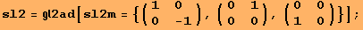 sl2 = 2ad[sl2m = {( {{1, 0}, {0, -1}} ), ( {{0, 1}, {0, 0}} ), ( {{0, 0}, {1, 0}} )}] ;