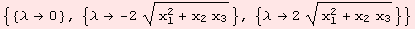 {{λ→0}, {λ→ -2 (x_1^2 + x_2 x_3)^(1/2)}, {λ→2 (x_1^2 + x_2 x_3)^(1/2)}}