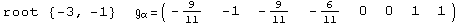 root  {-3, -1}            =  ( {{-9/11, -1, -9/11, -6/11, 0, 0, 1, 1}} )                                     α