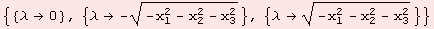 {{λ→0}, {λ→ -(-x_1^2 - x_2^2 - x_3^2)^(1/2)}, {λ→ (-x_1^2 - x_2^2 - x_3^2)^(1/2)}}