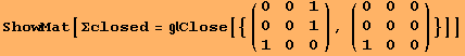 ShowMat[Σclosed = Close[{({{0, 0, 1}, {0, 0, 1}, {1, 0, 0}}), ({{0, 0, 0}, {0, 0, 0}, {1, 0, 0}})}]]