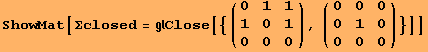 ShowMat[Σclosed = Close[{({{0, 1, 1}, {1, 0, 1}, {0, 0, 0}}), ({{0, 0, 0}, {0, 1, 0}, {0, 0, 0}})}]]