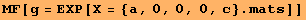 MF[g = EXP[X = {a, 0, 0, 0, c} . mats]]
