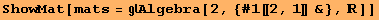 ShowMat[mats = Algebra[2, {#1[[2, 1]] &}, ]]