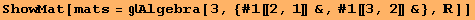 ShowMat[mats = Algebra[3, {#1[[2, 1]] &, #1[[3, 2]] &}, ]]