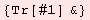 {Tr[#1] &}