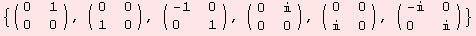 {( {{0, 1}, {0, 0}} ), ( {{0, 0}, {1, 0}} ), ( {{-1, 0}, {0, 1}} ), ( {{0, }, {0, 0}} ), ( {{0, 0}, {, 0}} ), ( {{-, 0}, {0, }} )}