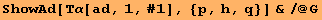 ShowAd[Τα[ad, 1, #1], {p, h, q}] &/@G