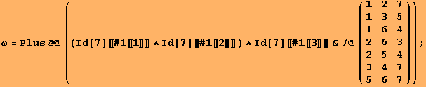 ω = Plus @@ ((Id[7][[#1[[1]]]] ∧Id[7][[#1[[2]]]]) ∧Id[7][[#1[[3]]]] &/@({{1, 2, 7}, {1, 3, 5}, {1, 6, 4}, {2, 6, 3}, {2, 5, 4}, {3, 4, 7}, {5, 6, 7}})) ;