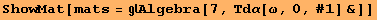 ShowMat[mats = Algebra[7, Τdα[ω, 0, #1] &]]