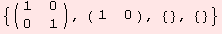 {( {{1, 0}, {0, 1}} ), ( {{1, 0}} ), {}, {}}