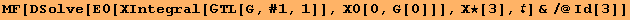 MF[DSolve[E0[ΧIntegral[ΤL[G, #1, 1]], Χ0[0, G[0]]], Χ★[3], ] &/@Id[3]]