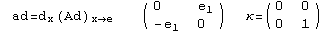  ad=d  (Ad)             ( {{0, e_1}, {-e_1, 0}} )   κ= ( {{0, 0}, {0, 1}} )      x     x→e