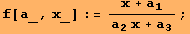 f[a_, x_] := (x + a_1)/(a_2x + a_3) ;