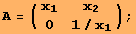 A = ({{x_1, x_2}, {0, 1/x_1}}) ;