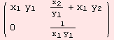 ( {{x_1 y_1, x_2/y_1 + x_1 y_2}, {0, 1/(x_1 y_1)}} )
