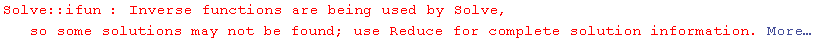 Solve :: ifun : Inverse functions are being used by Solve, so some solutions may not be found; use Reduce for complete solution information.  More…