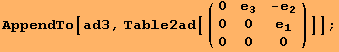 AppendTo[ad3, Table2ad[({{0, e_3, -e_2}, {0, 0, e_1}, {0, 0, 0}})]] ;