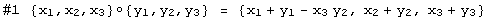 #1 {x , x , x }◦{ y , y , y } =  {x_1 + y_1 - x_3 y_2, x_2 + y_2, x_3 + y_3}      1   2   3           1   2   3