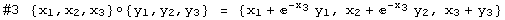 #3 {x , x , x }◦{ y , y , y } =  {x_1 + ^(-x_3) y_1, x_2 + ^(-x_3) y_2, x_3 + y_3}      1   2   3           1   2   3