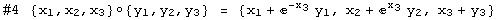 #4 {x , x , x }◦{ y , y , y } =  {x_1 + ^(-x_3) y_1, x_2 + ^x_3 y_2, x_3 + y_3}      1   2   3           1   2   3