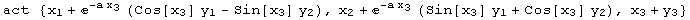 act  {x_1 + ^(-a x_3) (Cos[x_3] y_1 - Sin[x_3] y_2), x_2 + ^(-a x_3) (Sin[x_3] y_1 + Cos[x_3] y_2), x_3 + y_3}