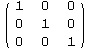 ( {{1, 0, 0}, {0, 1, 0}, {0, 0, 1}} )