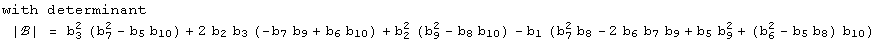with determinant<br /> |ℬ| = b_3^2 (b_7^2 - b_5 b_10) + 2 b_2 b_3 (-b_7 b_9 + b_6 b_10) + b_2^2 (b_9^2 - b_8 b_10) - b_1 (b_7^2 b_8 - 2 b_6 b_7 b_9 + b_5 b_9^2 + (b_6^2 - b_5 b_8) b_10)