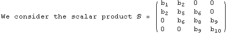 We consider the scalar product ℬ =  ( {{b_1, b_2, 0, 0}, {b_2, b_5, b_6, 0}, {0, b_6, b_8, b_9}, {0, 0, b_9, b_10}} )