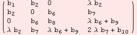 ( {{b_1, b_2, 0, λ b_2}, {b_2, 0, b_6, b_7}, {0, b_6, b_8, λ b_6 + b_9}, {λ b_2, b_7, λ b_6 + b_9, 2 λ b_7 + b_10}} )