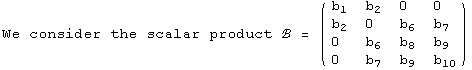 We consider the scalar product ℬ =  ( {{b_1, b_2, 0, 0}, {b_2, 0, b_6, b_7}, {0, b_6, b_8, b_9}, {0, b_7, b_9, b_10}} )