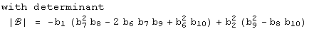 with determinant<br /> |ℬ| =  -b_1 (b_7^2 b_8 - 2 b_6 b_7 b_9 + b_6^2 b_10) + b_2^2 (b_9^2 - b_8 b_10)