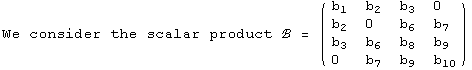 We consider the scalar product ℬ =  ( {{b_1, b_2, b_3, 0}, {b_2, 0, b_6, b_7}, {b_3, b_6, b_8, b_9}, {0, b_7, b_9, b_10}} )