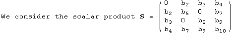 We consider the scalar product ℬ =  ( {{0, b_2, b_3, b_4}, {b_2, b_5, 0, b_7}, {b_3, 0, b_8, b_9}, {b_4, b_7, b_9, b_10}} )