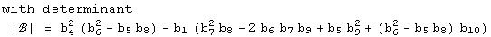 with determinant<br /> |ℬ| = b_4^2 (b_6^2 - b_5 b_8) - b_1 (b_7^2 b_8 - 2 b_6 b_7 b_9 + b_5 b_9^2 + (b_6^2 - b_5 b_8) b_10)