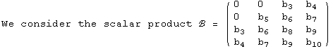 We consider the scalar product ℬ =  ( {{0, 0, b_3, b_4}, {0, b_5, b_6, b_7}, {b_3, b_6, b_8, b_9}, {b_4, b_7, b_9, b_10}} )